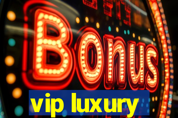vip luxury